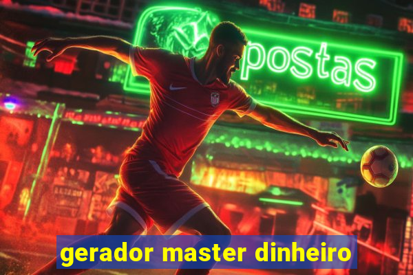 gerador master dinheiro